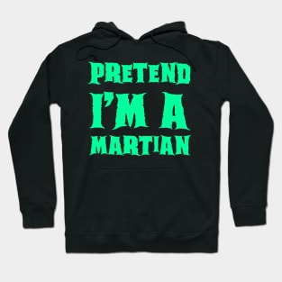 Pretend I'm a Martian - Lazy Costume Hoodie